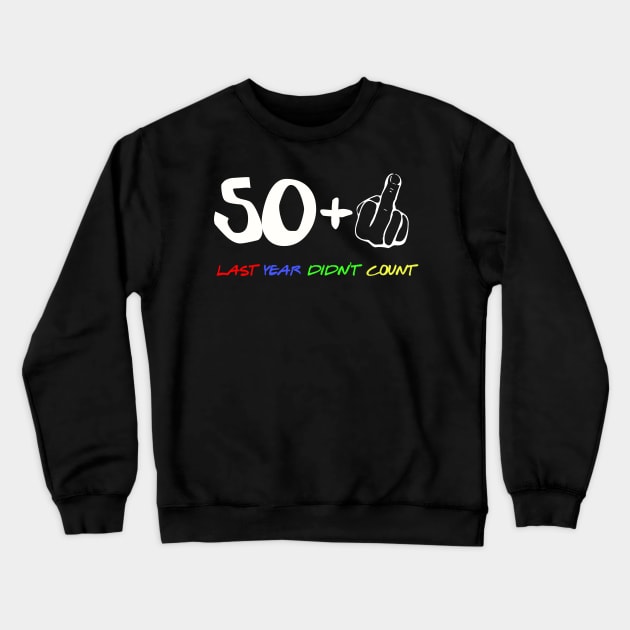 50 Plus One Last Year Didn't Count Crewneck Sweatshirt by LittleBoxOfLyrics